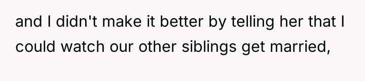 and I didn't make it better by telling her that...