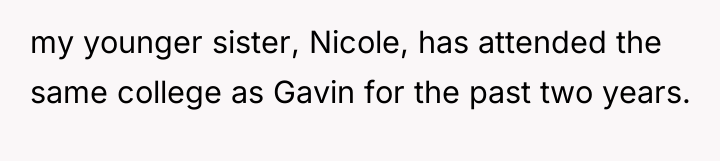 my younger sister, Nicole, has attended the same college as...