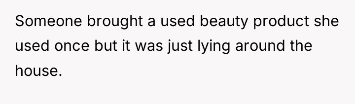 Someone brought a used beauty product she used once but...