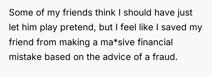 Some of my friends think I should have just let...