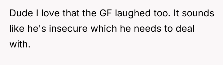 Dude I love that the GF laughed too. It sounds...