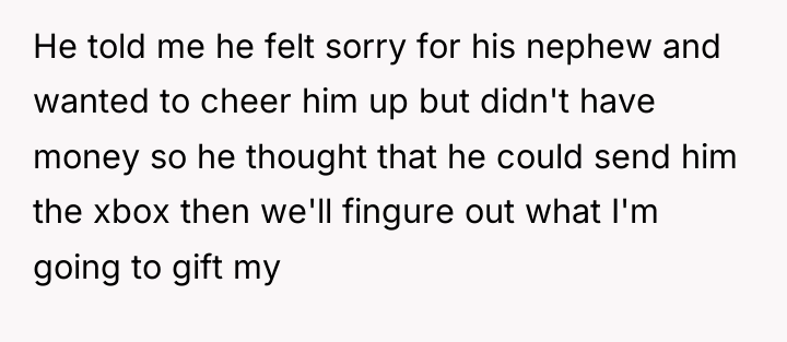 He told me he felt sorry for his nephew and...