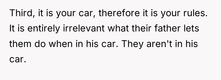Third, it is your car, therefore it is your rules....