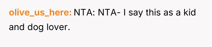 olive_us_here NTA: NTA- I say this as a kid and...