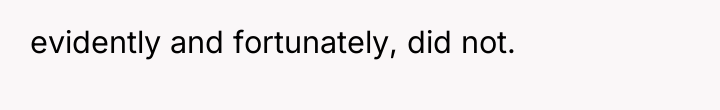 evidently and fortunately, did not.
