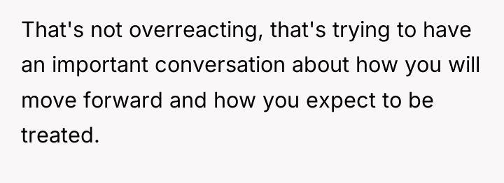 That's not overreacting, that's trying to have an important conversation...