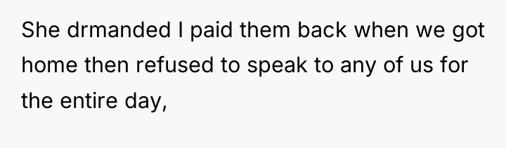 She drmanded I paid them back when we got home...