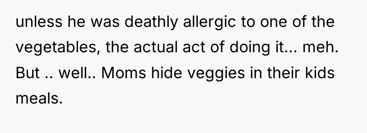 unless he was deathly allergic to one of the vegetables,...