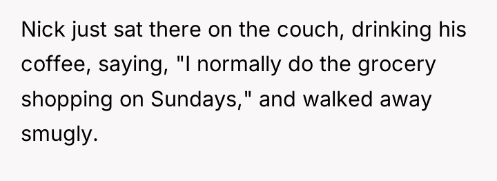 Nick just sat there on the couch, drinking his coffee,...