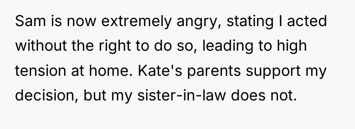 Sam is now extremely angry, stating I acted without the...
