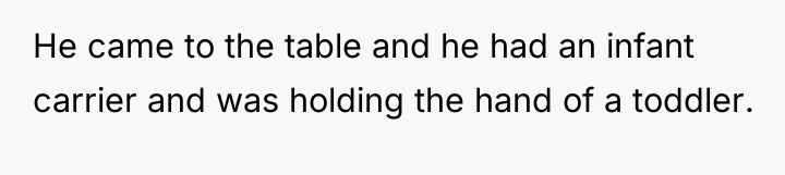 He came to the table and he had an infant...