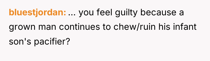 bluestjordan ... you feel guilty because a grown man continues...