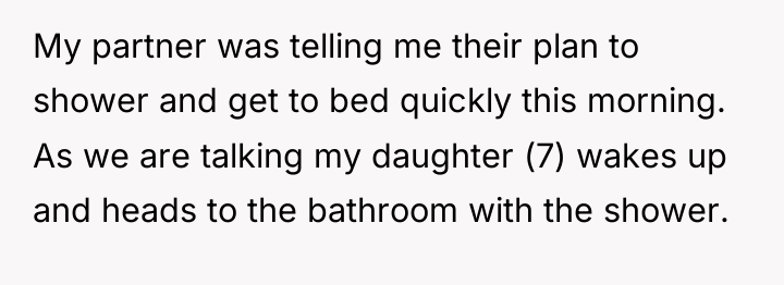 My partner was telling me their plan to shower and...