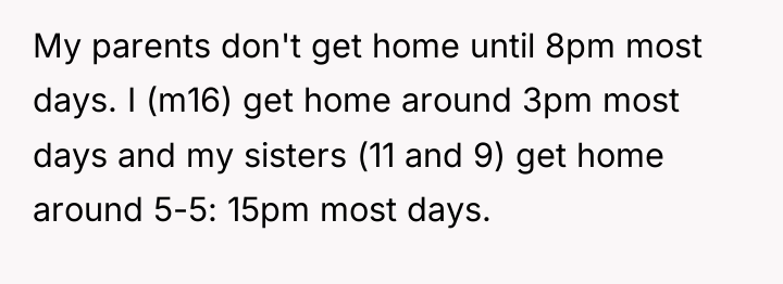 My parents don't get home until 8pm most days. I...
