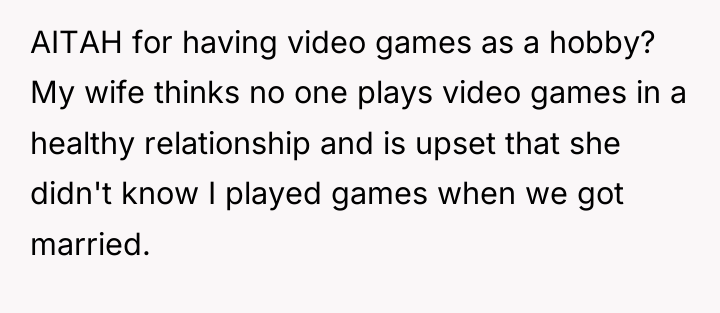 AITAH for having video games as a hobby? My wife...