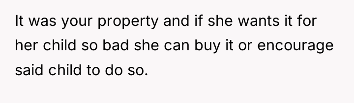 It was your property and if she wants it for...