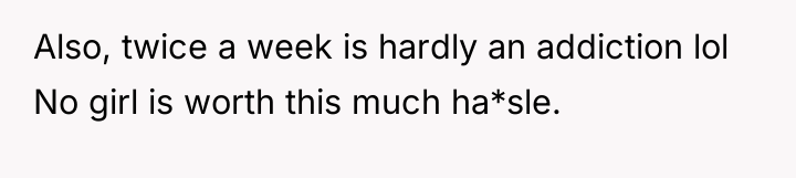 Also, twice a week is hardly an addiction lol No...