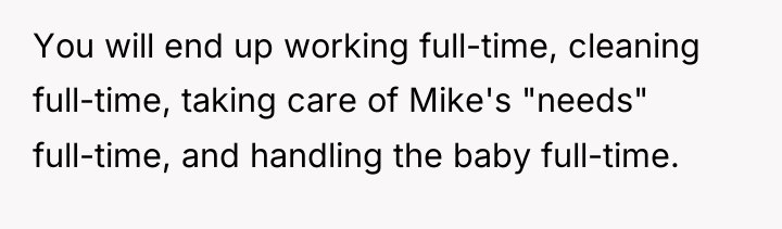 You will end up working full-time, cleaning full-time, taking care...