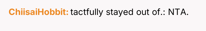 ChiisaiHobbit tactfully stayed out of.: NTA.