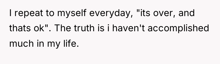 I repeat to myself everyday, "its over, and thats ok"....