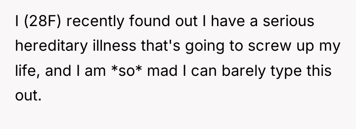 I (28F) recently found out I have a serious hereditary...