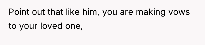 Point out that like him, you are making vows to...