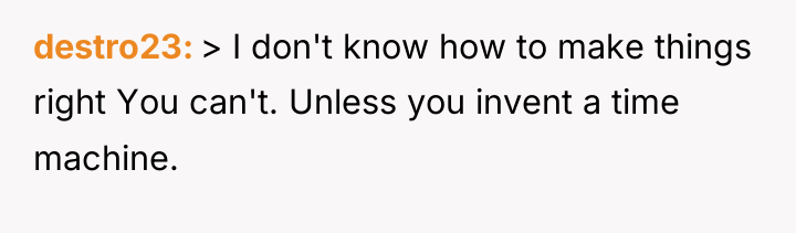 destro23 > I don't know how to make things right...