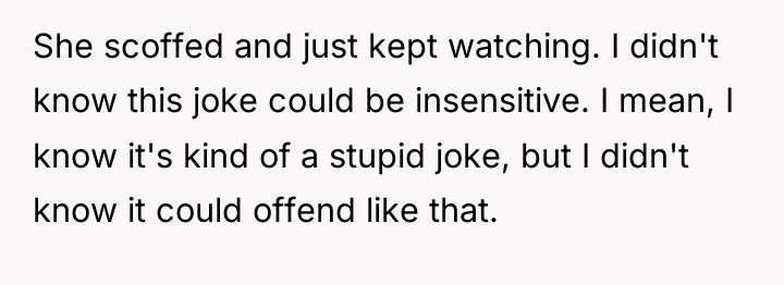 She scoffed and just kept watching. I didn't know this...