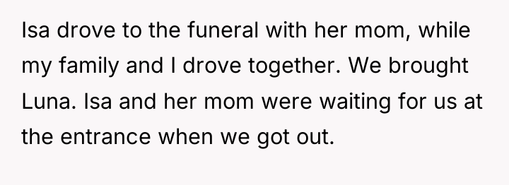Isa drove to the funeral with her mom, while my...