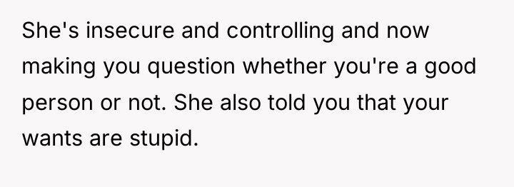 She's insecure and controlling and now making you question whether...