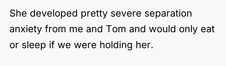 She developed pretty severe separation anxiety from me and Tom...