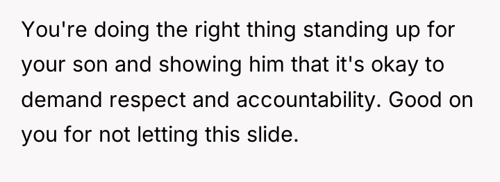 You're doing the right thing standing up for your son...