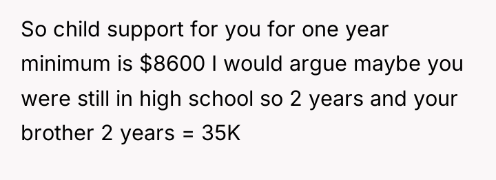 So child support for you for one year minimum is...