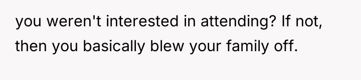 you weren't interested in attending? If not, then you basically...