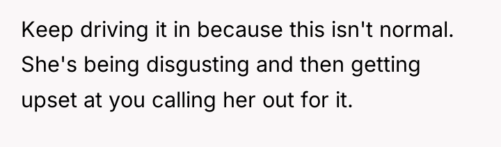 Keep driving it in because this isn't normal. She's being...