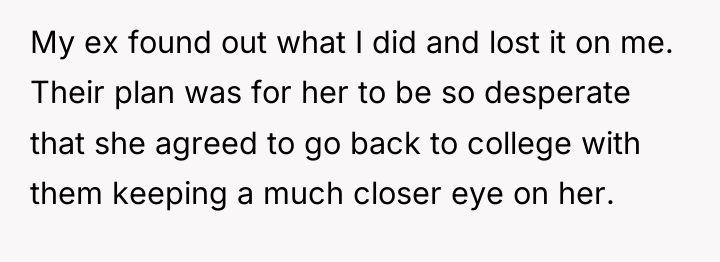 My ex found out what I did and lost it...