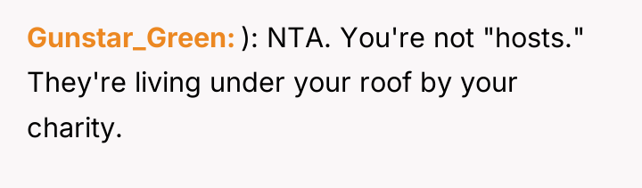 Gunstar_Green ): NTA. You're not "hosts." They're living under your...