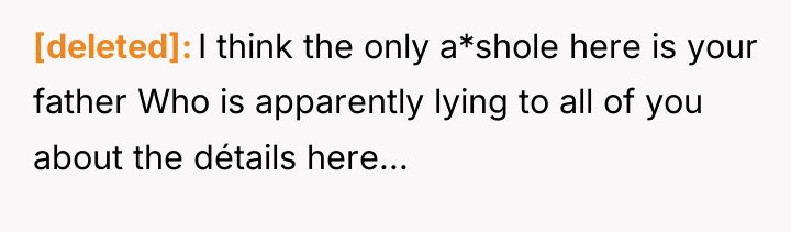 [deleted] I think the only a*shole here is your father...