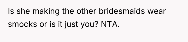 Is she making the other bridesmaids wear smocks or is...