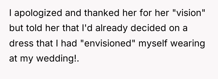 I apologized and thanked her for her "vision" but told...