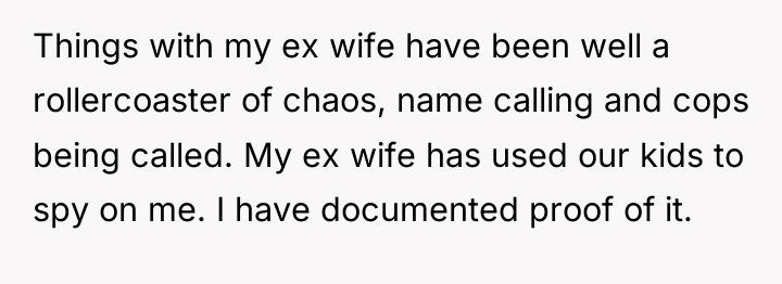 Things with my ex wife have been well a rollercoaster...