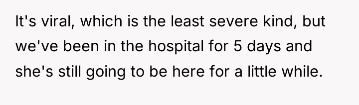 It's viral, which is the least severe kind, but we've...