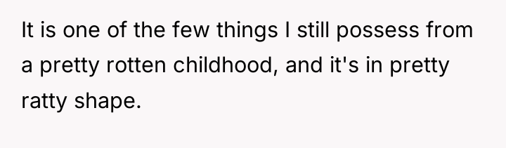 It is one of the few things I still possess...