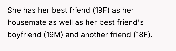 She has her best friend (19F) as her housemate as...