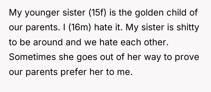 My younger sister (15f) is the golden child of our...