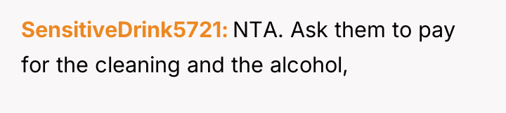 SensitiveDrink5721 NTA. Ask them to pay for the cleaning and...