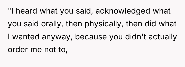 "I heard what you said, acknowledged what you said orally,...