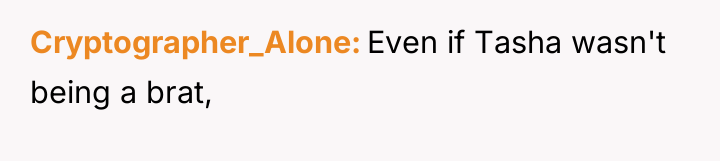 Cryptographer_Alone Even if Tasha wasn't being a brat,