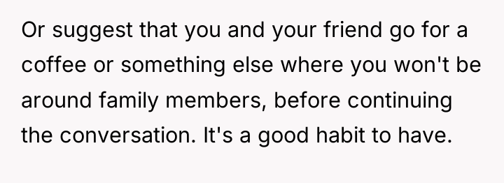 Or suggest that you and your friend go for a...