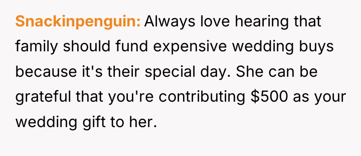 Snackinpenguin Always love hearing that family should fund expensive wedding...